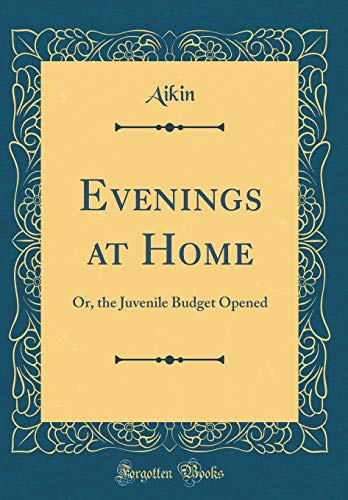 Evenings at Home: Or, the Juvenile Budget Opened (Classic Reprint)