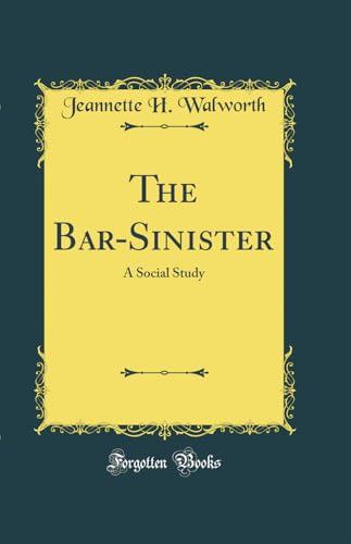 The Bar-Sinister: A Social Study (Classic Reprint)