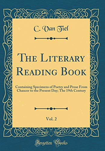 The Literary Reading Book, Vol. 2: Containing Specimens of Poetry and Prose From Chaucer to the Present Day; The 19th Century (Classic Reprint)