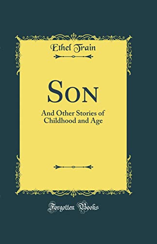 Son: And Other Stories of Childhood and Age (Classic Reprint)