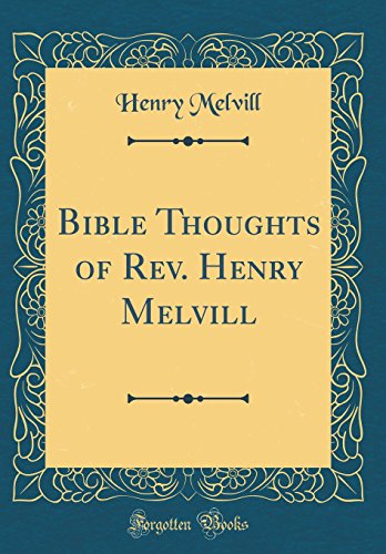 Bible Thoughts of Rev. Henry Melvill (Classic Reprint)