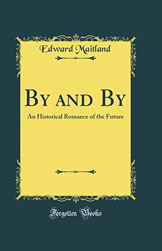 By and By: An Historical Romance of the Future (Classic Reprint)