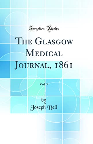 The Glasgow Medical Journal, 1861, Vol. 9 (Classic Reprint)