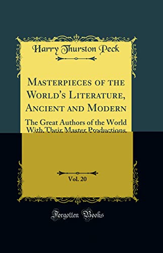Masterpieces of the World's Literature, Ancient and Modern, Vol. 20: The Great Authors of the World With Their Master Productions (Classic Reprint)