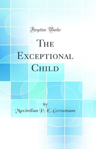 The Exceptional Child (Classic Reprint)