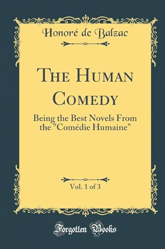 The Human Comedy, Vol. 1 of 3: Being the Best Novels From the 'Comédie Humaine' (Classic Reprint)