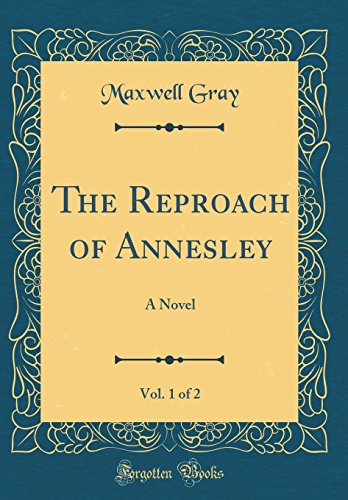 The Reproach of Annesley, Vol. 1 of 2: A Novel (Classic Reprint)