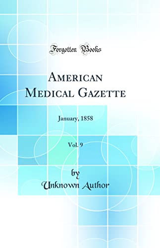 American Medical Gazette, Vol. 9: January, 1858 (Classic Reprint)