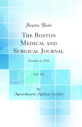 The Boston Medical and Surgical Journal, Vol. 163: October 6, 1910 (Classic Reprint)