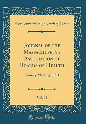 Journal of the Massachusetts Association of Boards of Health, Vol. 11: January Meeting, 1901 (Classic Reprint)