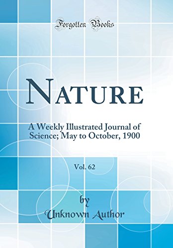 Nature, Vol. 62: A Weekly Illustrated Journal of Science; May to October, 1900 (Classic Reprint)