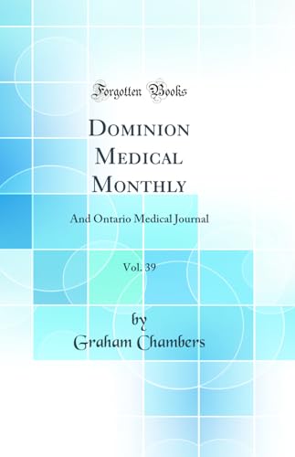 Dominion Medical Monthly, Vol. 39: And Ontario Medical Journal (Classic Reprint)