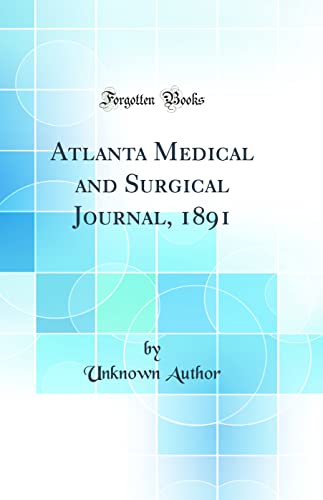 Atlanta Medical and Surgical Journal, 1891 (Classic Reprint)