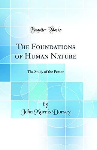 The Foundations of Human Nature: The Study of the Person (Classic Reprint)