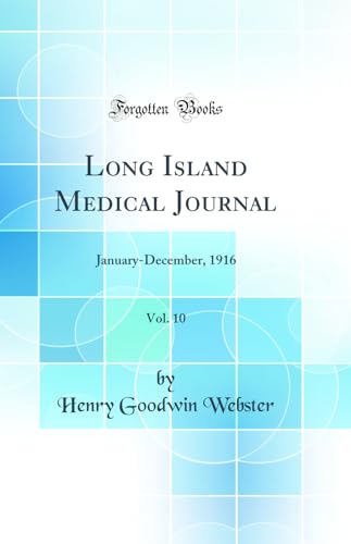 Long Island Medical Journal, Vol. 10: January-December, 1916 (Classic Reprint)