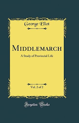 Middlemarch, Vol. 2 of 2: A Study of Provincial Life (Classic Reprint)