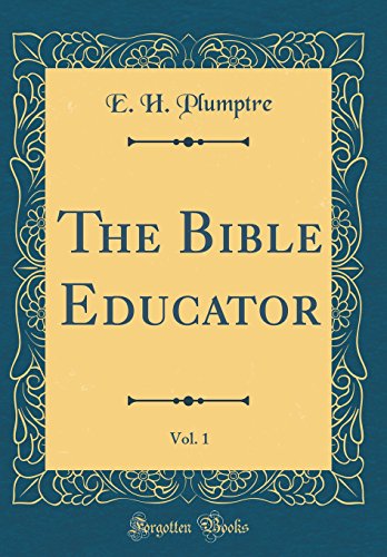 The Bible Educator, Vol. 1 (Classic Reprint)