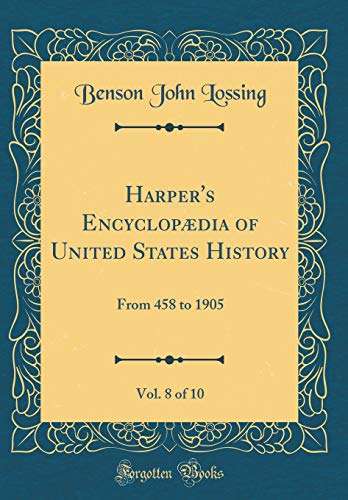 Harper's Encyclopædia of United States History, Vol. 8 of 10: From 458 to 1905 (Classic Reprint)