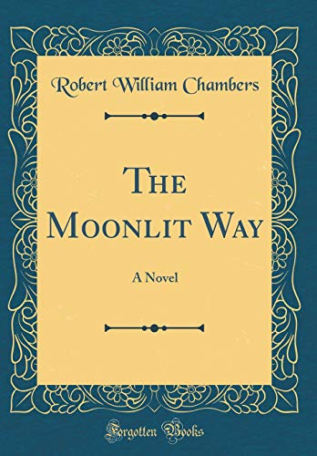 The Moonlit Way: A Novel (Classic Reprint)