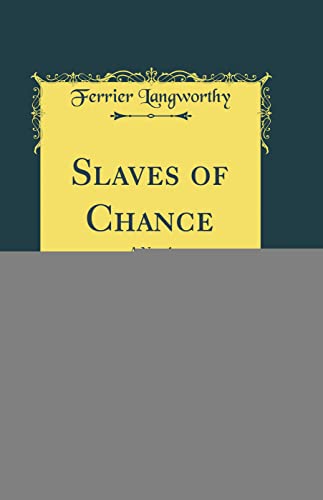 Slaves of Chance: A Novel (Classic Reprint)