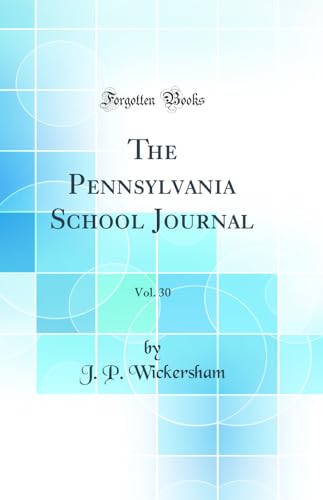 The Pennsylvania School Journal, Vol. 30 (Classic Reprint)