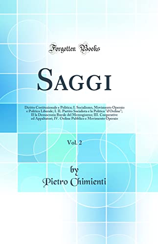 Saggi, Vol. 2: Diritto Costituzionale e Politica; I. Socialismo, Movimento Operaio e Politica Liberale; I. IL Partito Socialista e la Politica 'd'Ordine'; II la Democrazia Rurale del Mezzogiorno; III. Cooperative ed Appaltatori; IV. Ordine Pubblico e Movi