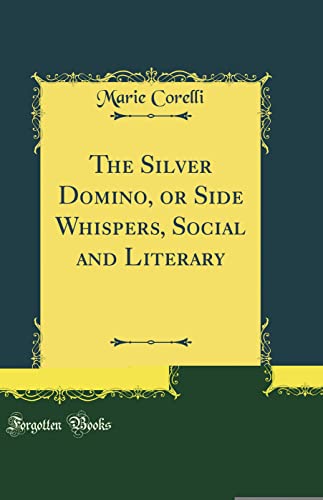 The Silver Domino, or Side Whispers, Social and Literary (Classic Reprint)