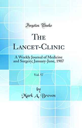 The Lancet-Clinic, Vol. 57: A Weekly Journal of Medicine and Surgery; January-June, 1907 (Classic Reprint)