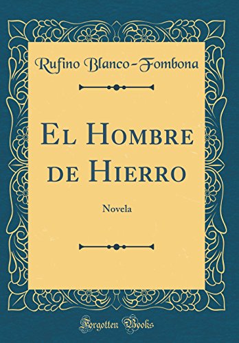 El Hombre de Hierro: Novela (Classic Reprint)