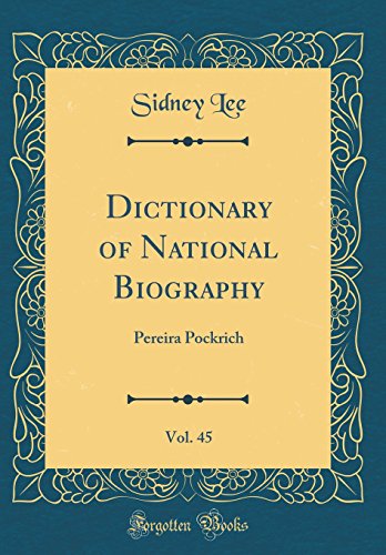 Dictionary of National Biography, Vol. 45: Pereira Pockrich (Classic Reprint)
