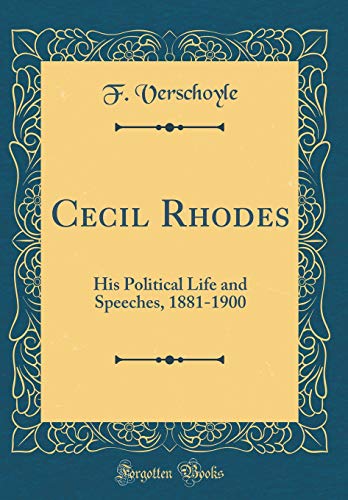 Cecil Rhodes: His Political Life and Speeches, 1881-1900 (Classic Reprint)