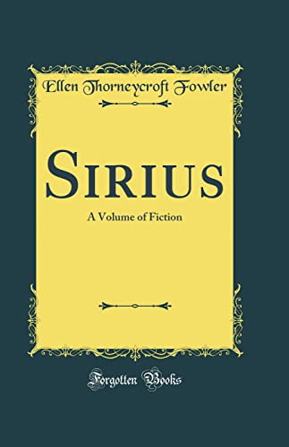 Sirius: A Volume of Fiction (Classic Reprint)