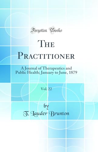 The Practitioner, Vol. 22: A Journal of Therapeutics and Public Health; January to June, 1879 (Classic Reprint)