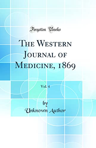 The Western Journal of Medicine, 1869, Vol. 4 (Classic Reprint)