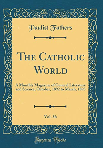 The Catholic World, Vol. 56: A Monthly Magazine of General Literature and Science; October, 1892 to March, 1893 (Classic Reprint)