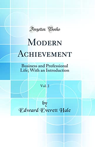 Modern Achievement, Vol. 2: Business and Professional Life; With an Introduction (Classic Reprint)