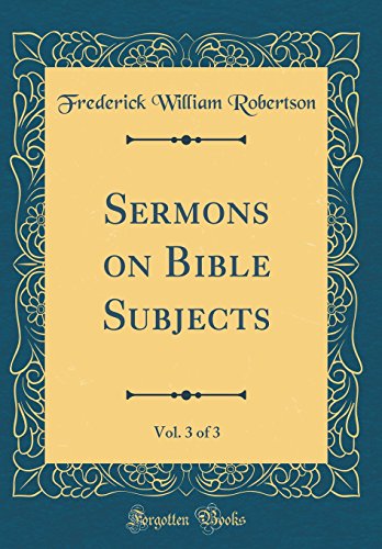 Sermons on Bible Subjects, Vol. 3 of 3 (Classic Reprint)