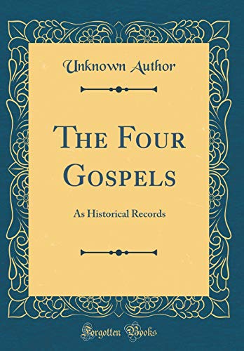 The Four Gospels: As Historical Records (Classic Reprint)