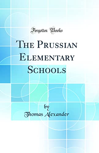 The Prussian Elementary Schools (Classic Reprint)