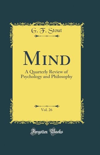Mind, Vol. 26: A Quarterly Review of Psychology and Philosophy (Classic Reprint)