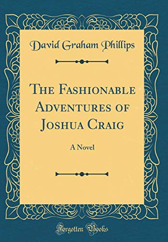 The Fashionable Adventures of Joshua Craig: A Novel (Classic Reprint)