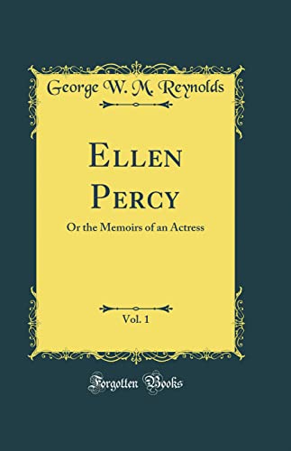 Ellen Percy, Vol. 1: Or the Memoirs of an Actress (Classic Reprint)