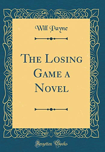 The Losing Game a Novel (Classic Reprint)