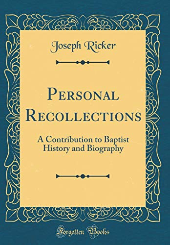 Personal Recollections: A Contribution to Baptist History and Biography (Classic Reprint)