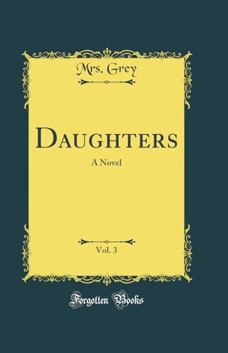 Daughters, Vol. 3: A Novel (Classic Reprint)