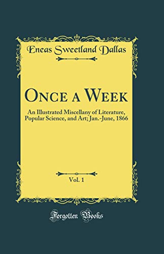 Once a Week, Vol. 1: An Illustrated Miscellany of Literature, Popular Science, and Art; Jan.-June, 1866 (Classic Reprint)