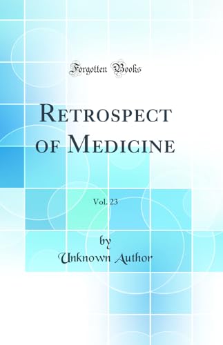 Retrospect of Medicine, Vol. 23 (Classic Reprint)