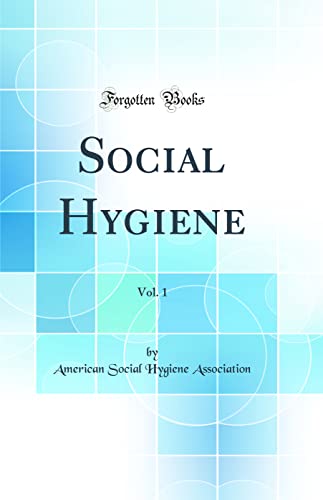 Social Hygiene, Vol. 1 (Classic Reprint)