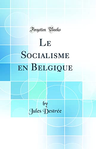 Le Socialisme en Belgique (Classic Reprint)