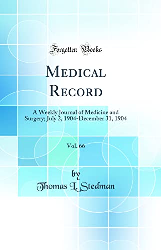 Medical Record, Vol. 66: A Weekly Journal of Medicine and Surgery; July 2, 1904-December 31, 1904 (Classic Reprint)
